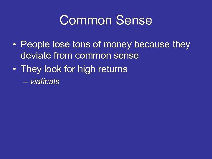 Common Sense • People lose tons of money because they deviate from common sense