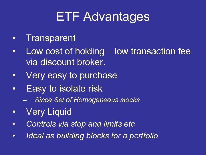 ETF Advantages • • Transparent Low cost of holding – low transaction fee via