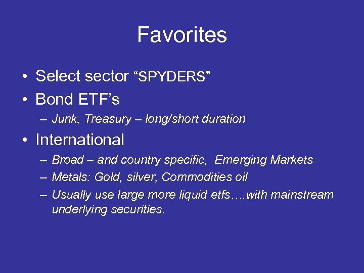 Favorites • Select sector “SPYDERS” • Bond ETF’s – Junk, Treasury – long/short duration