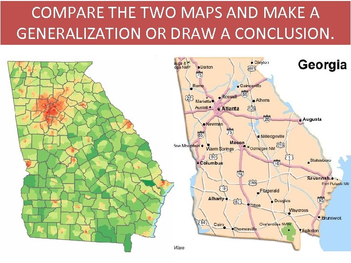 COMPARE THE TWO MAPS AND MAKE A GENERALIZATION OR DRAW A CONCLUSION. 