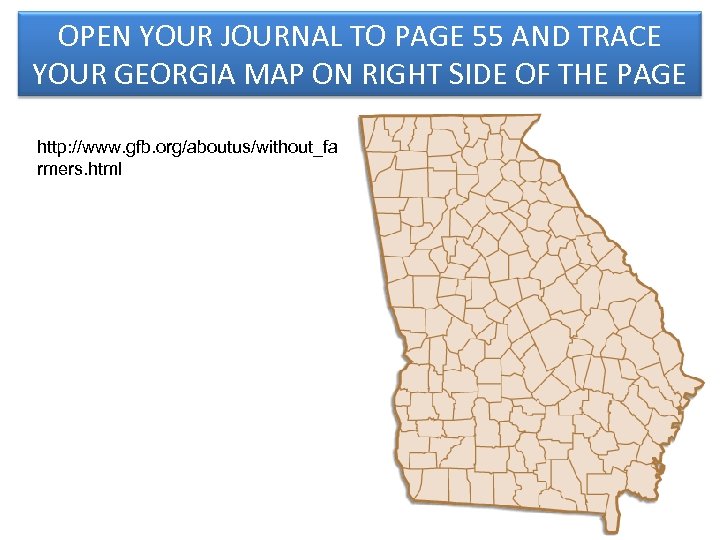 OPEN YOUR JOURNAL TO PAGE 55 AND TRACE YOUR GEORGIA MAP ON RIGHT SIDE