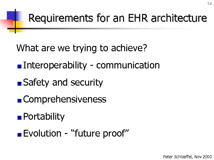 14 Requirements for an EHR architecture What are we trying to achieve? Interoperability -