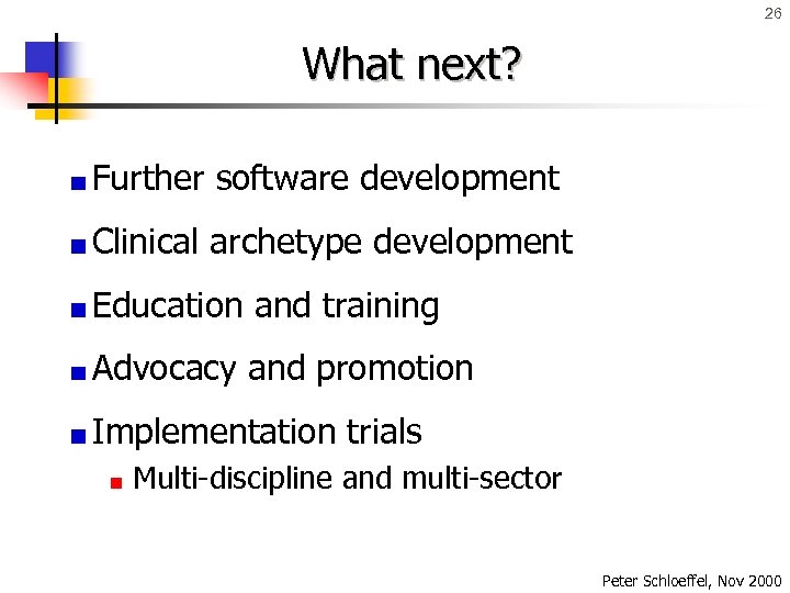 26 What next? Further software development Clinical archetype development Education and training Advocacy and