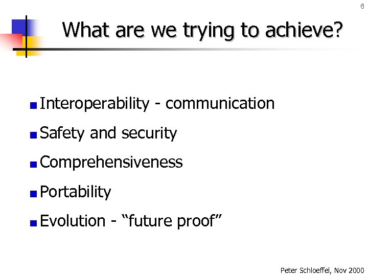 6 What are we trying to achieve? Interoperability - communication Safety and security Comprehensiveness