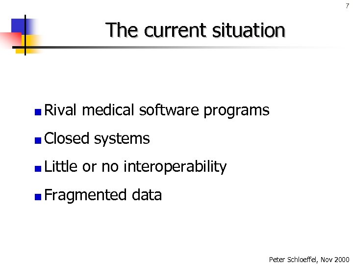 7 The current situation Rival medical software programs Closed systems Little or no interoperability