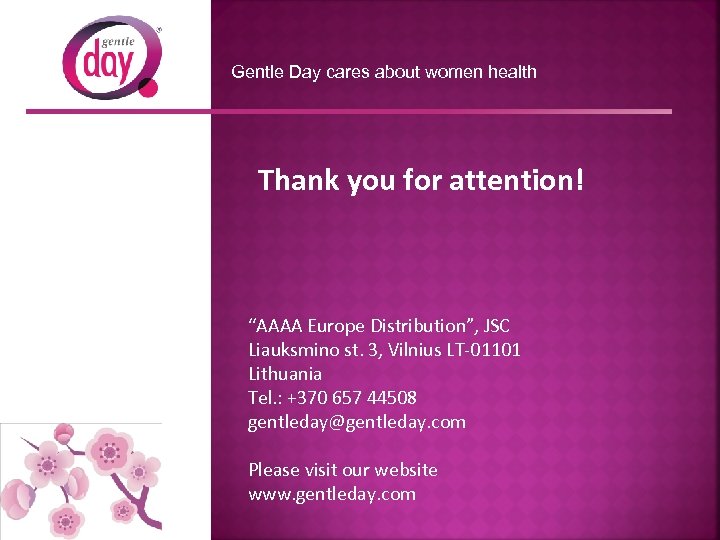 Gentle Day cares about women health Thank you for attention! “AAAA Europe Distribution”, JSC