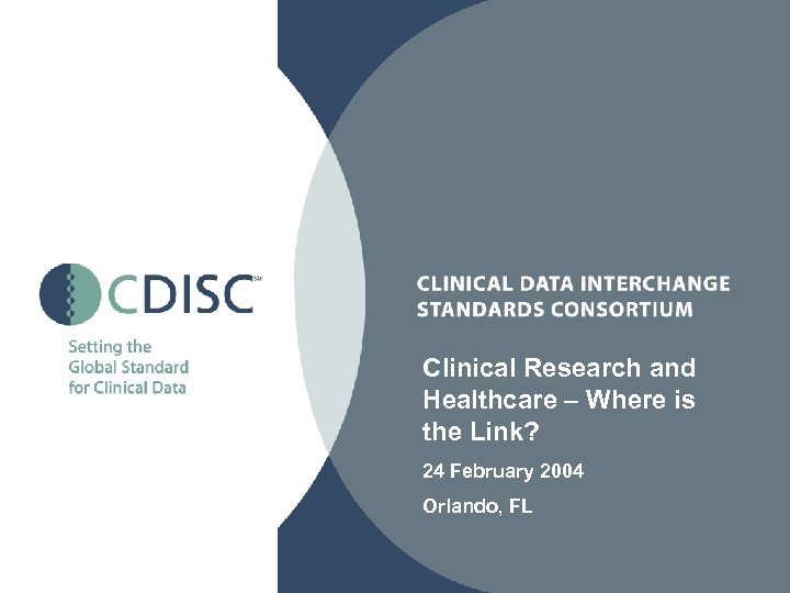 Clinical Research and Healthcare – Where is the Link? 24 February 2004 Orlando, FL