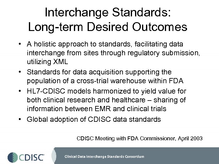 Interchange Standards: Long-term Desired Outcomes • A holistic approach to standards, facilitating data interchange