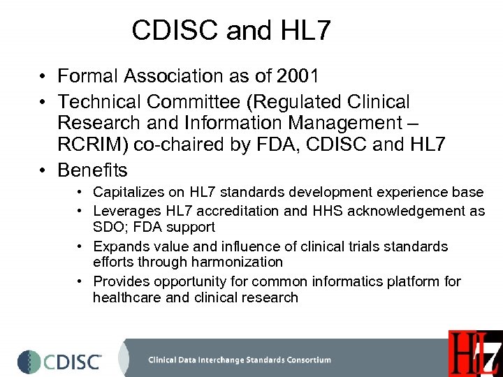  CDISC and HL 7 • Formal Association as of 2001 • Technical Committee