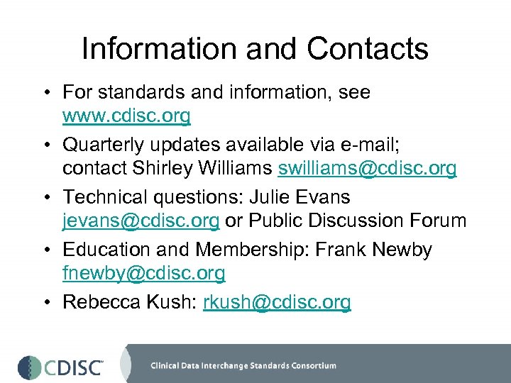 Information and Contacts • For standards and information, see www. cdisc. org • Quarterly