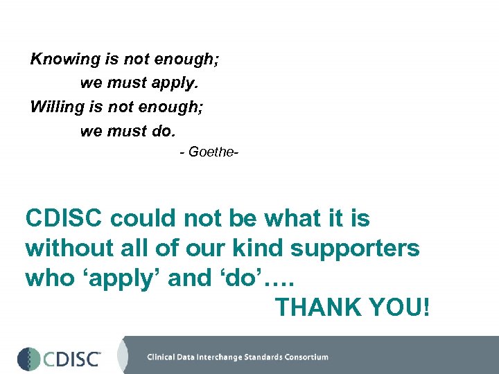 Knowing is not enough; we must apply. Willing is not enough; we must do.
