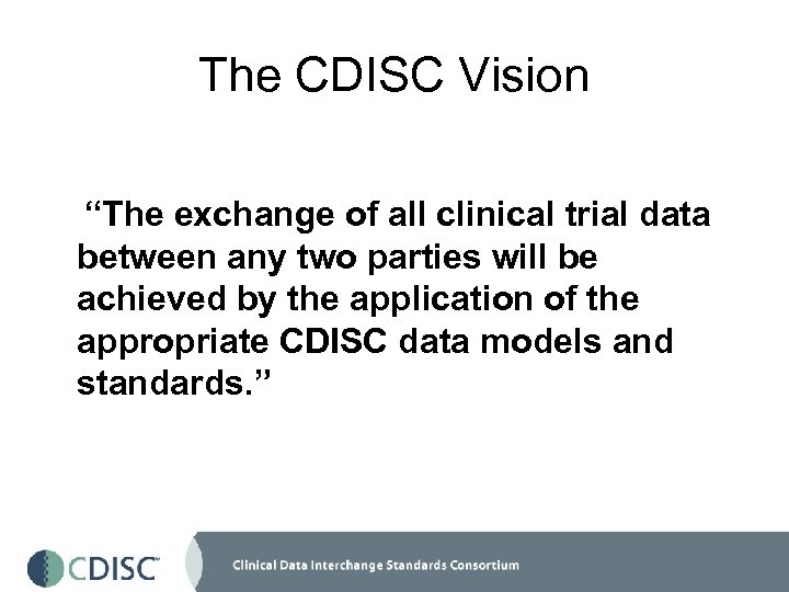 The CDISC Vision “The exchange of all clinical trial data between any two parties