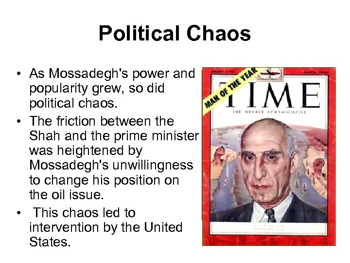 Political Chaos • As Mossadegh's power and popularity grew, so did political chaos. •