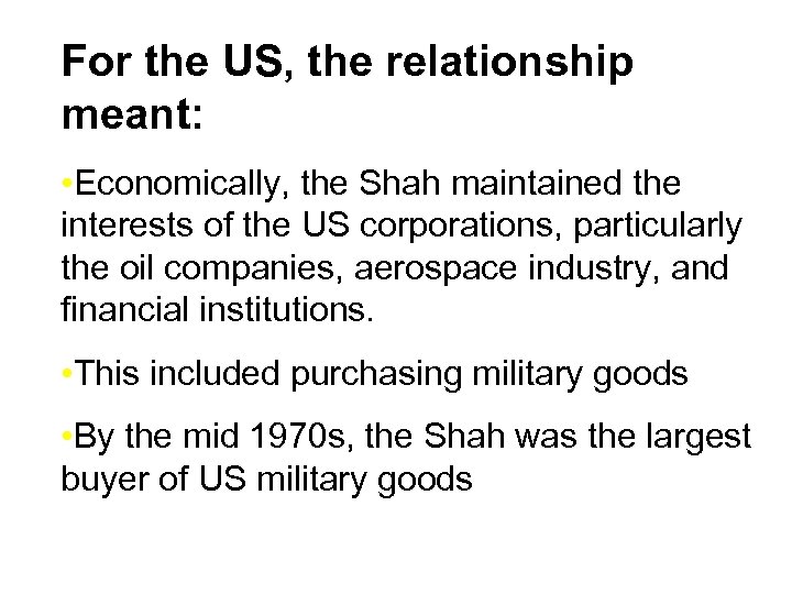 For the US, the relationship meant: • Economically, the Shah maintained the interests of