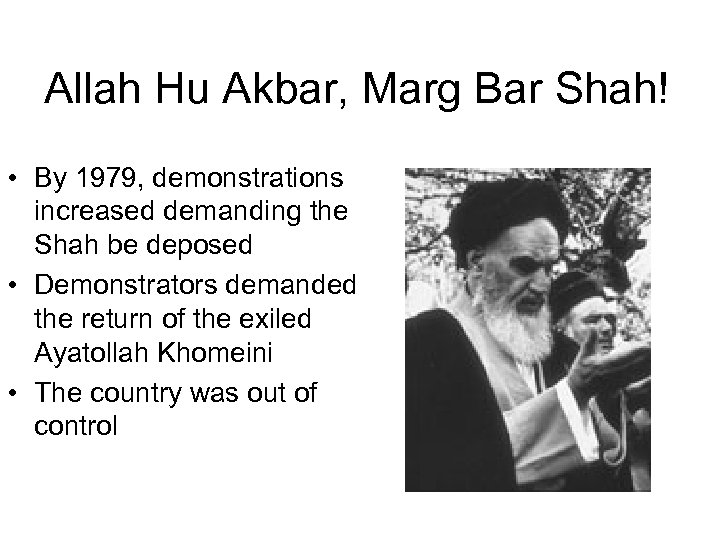 Allah Hu Akbar, Marg Bar Shah! • By 1979, demonstrations increased demanding the Shah