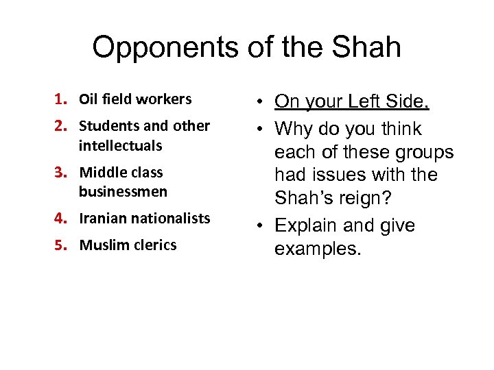 Opponents of the Shah 1. Oil field workers 2. Students and other intellectuals 3.
