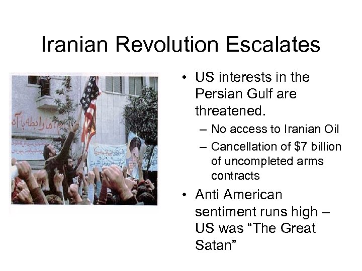 Iranian Revolution Escalates • US interests in the Persian Gulf are threatened. – No