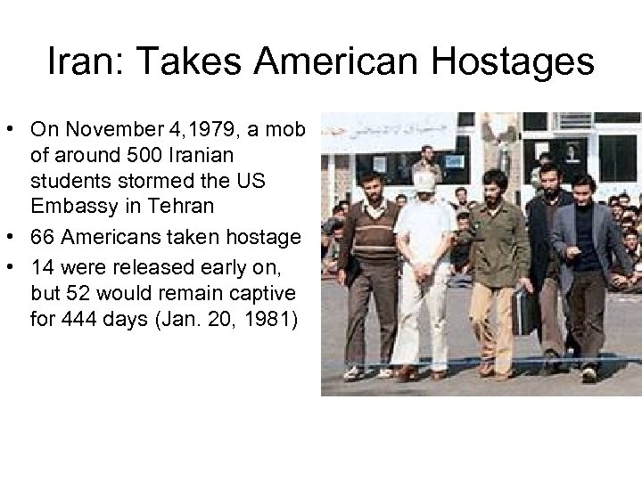 Iran: Takes American Hostages • On November 4, 1979, a mob of around 500