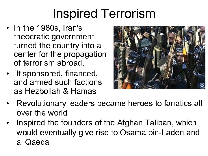Inspired Terrorism • In the 1980 s, Iran's theocratic government turned the country into