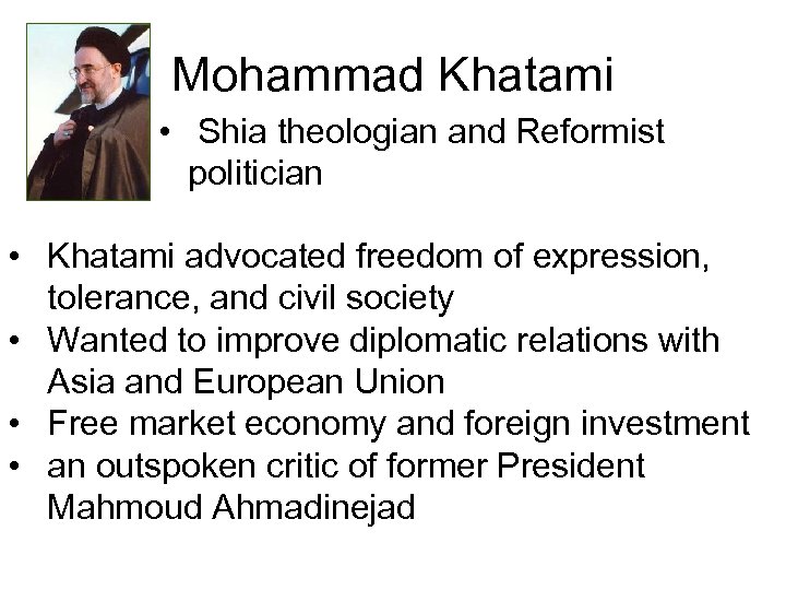 Mohammad Khatami • Shia theologian and Reformist politician • Khatami advocated freedom of expression,