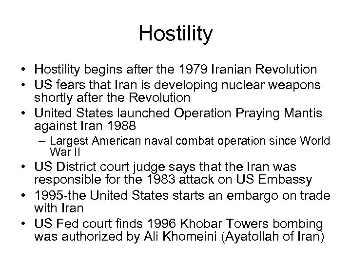 Hostility • Hostility begins after the 1979 Iranian Revolution • US fears that Iran