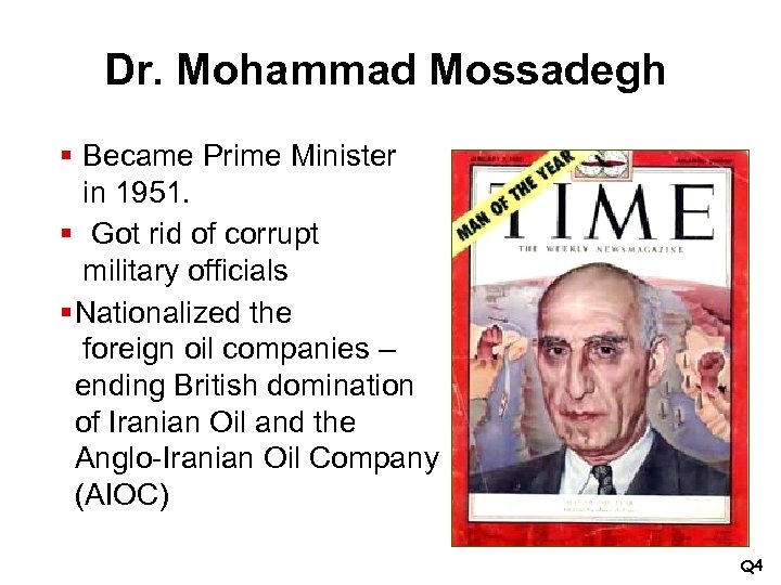 Dr. Mohammad Mossadegh § Became Prime Minister in 1951. § Got rid of corrupt