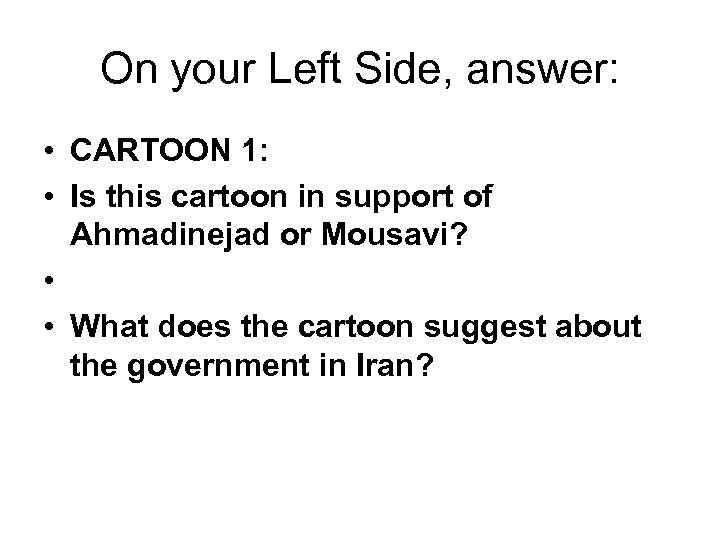 On your Left Side, answer: • CARTOON 1: • Is this cartoon in support