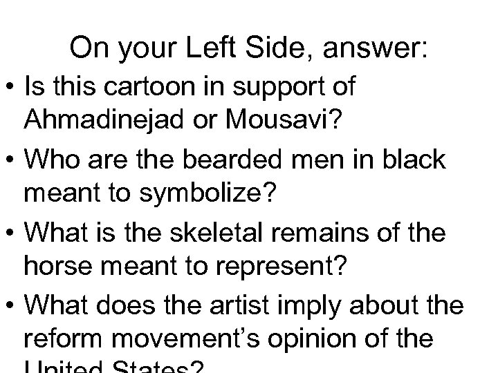 On your Left Side, answer: • Is this cartoon in support of Ahmadinejad or