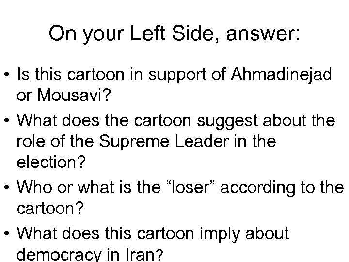 On your Left Side, answer: • Is this cartoon in support of Ahmadinejad or