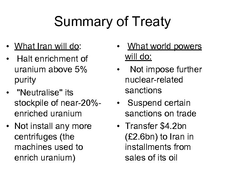 Summary of Treaty • What Iran will do: • Halt enrichment of uranium above