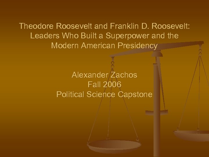 Theodore Roosevelt and Franklin D. Roosevelt: Leaders Who Built a Superpower and the Modern