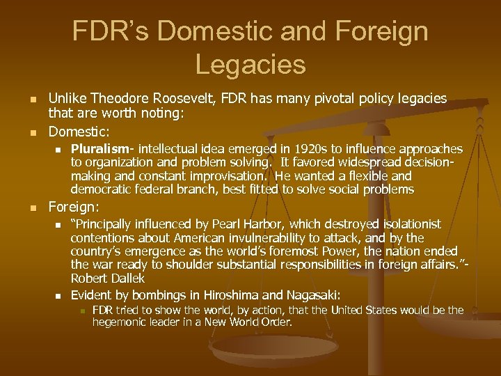 FDR’s Domestic and Foreign Legacies n n Unlike Theodore Roosevelt, FDR has many pivotal