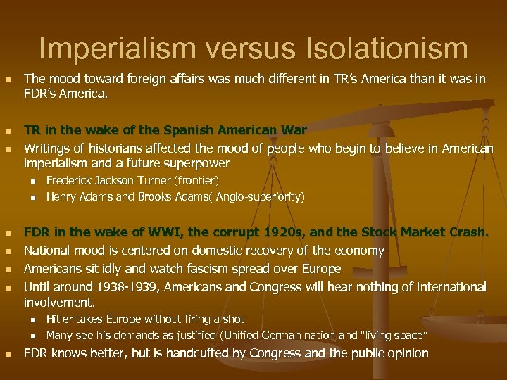 Imperialism versus Isolationism n n n The mood toward foreign affairs was much different