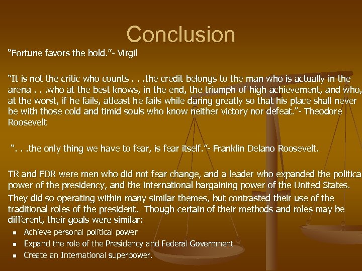 Conclusion “Fortune favors the bold. ”- Virgil “It is not the critic who counts.