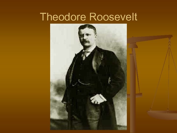 Theodore Roosevelt 