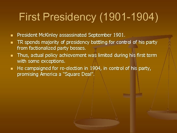 First Presidency (1901 -1904) n n President Mc. Kinley assassinated September 1901. TR spends