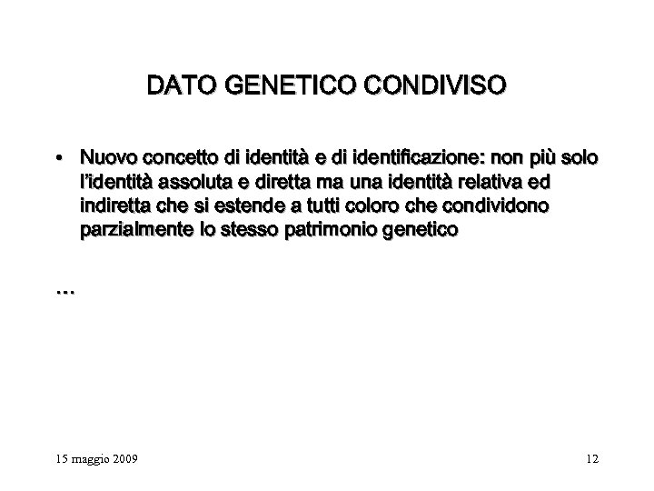 DATO GENETICO CONDIVISO • Nuovo concetto di identità e di identificazione: non più solo