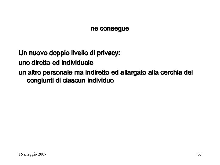 ne consegue Un nuovo doppio livello di privacy: uno diretto ed individuale un altro