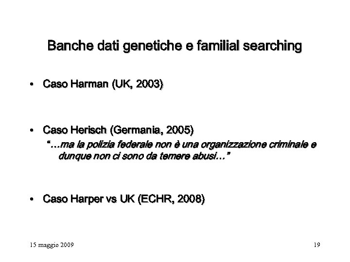 Banche dati genetiche e familial searching • Caso Harman (UK, 2003) • Caso Herisch