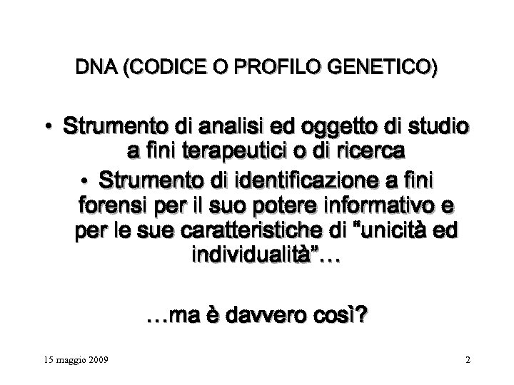 DNA (CODICE O PROFILO GENETICO) • Strumento di analisi ed oggetto di studio a
