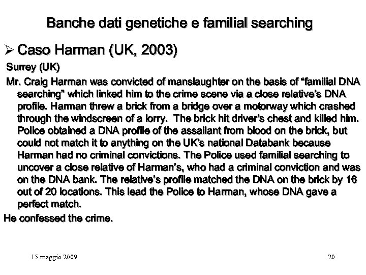 Banche dati genetiche e familial searching Ø Caso Harman (UK, 2003) Surrey (UK) Mr.