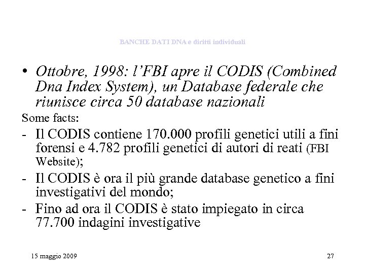 BANCHE DATI DNA e diritti individuali • Ottobre, 1998: l’FBI apre il CODIS (Combined