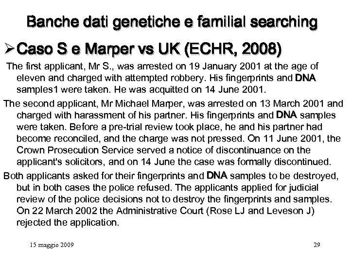 Banche dati genetiche e familial searching Ø Caso S e Marper vs UK (ECHR,