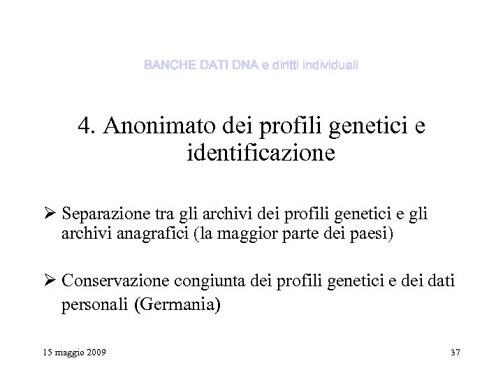 BANCHE DATI DNA e diritti individuali 4. Anonimato dei profili genetici e identificazione Ø