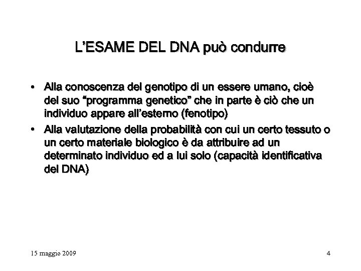 L’ESAME DEL DNA può condurre • Alla conoscenza del genotipo di un essere umano,