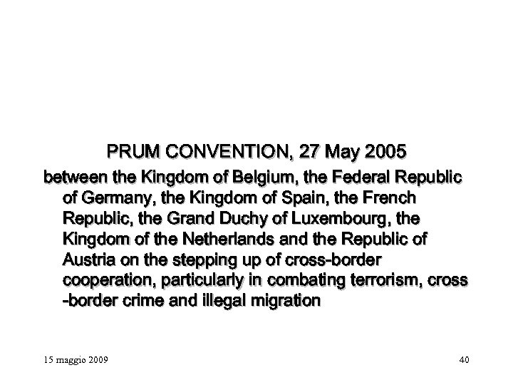 PRUM CONVENTION, 27 May 2005 between the Kingdom of Belgium, the Federal Republic of