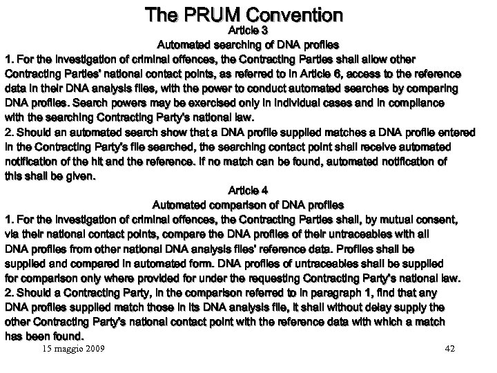 The PRUM Convention Article 3 Automated searching of DNA profiles 1. For the investigation