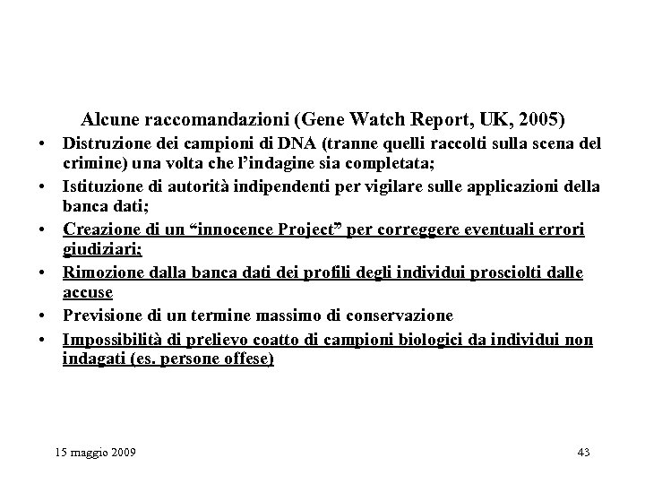 Alcune raccomandazioni (Gene Watch Report, UK, 2005) • Distruzione dei campioni di DNA (tranne
