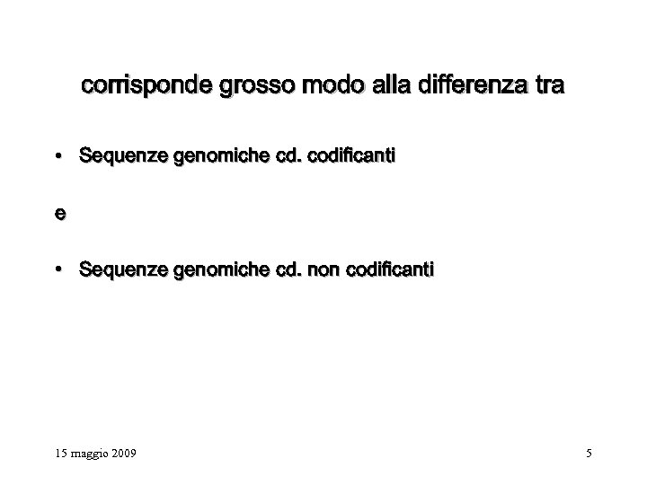 corrisponde grosso modo alla differenza tra • Sequenze genomiche cd. codificanti e • Sequenze