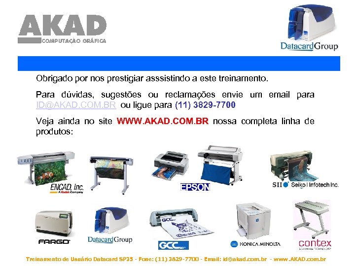 Obrigado por nos prestigiar asssistindo a este treinamento. Para dúvidas, sugestões ou reclamações envie